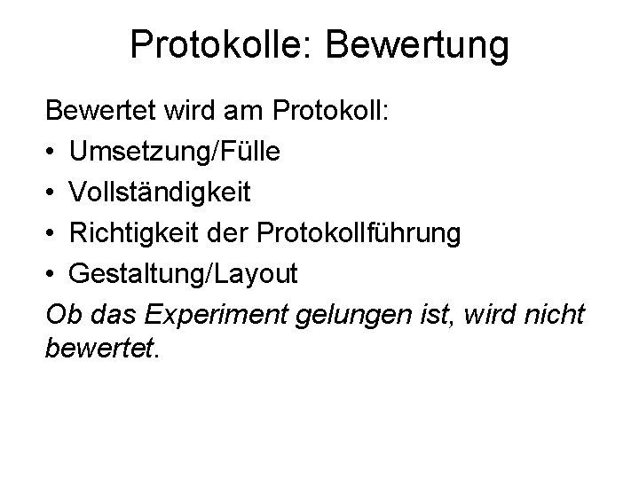 Protokolle: Bewertung Bewertet wird am Protokoll: • Umsetzung/Fülle • Vollständigkeit • Richtigkeit der Protokollführung