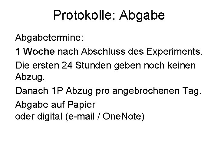 Protokolle: Abgabetermine: 1 Woche nach Abschluss des Experiments. Die ersten 24 Stunden geben noch