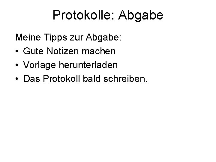 Protokolle: Abgabe Meine Tipps zur Abgabe: • Gute Notizen machen • Vorlage herunterladen •