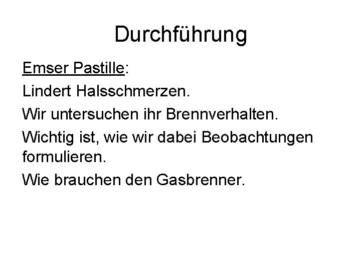 Durchführung Emser Pastille: Lindert Halsschmerzen. Wir untersuchen ihr Brennverhalten. Wichtig ist, wie wir dabei