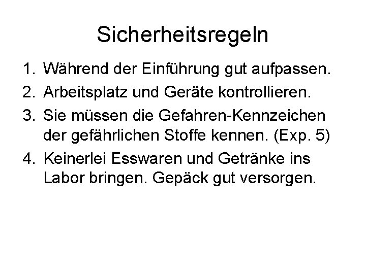 Sicherheitsregeln 1. Während der Einführung gut aufpassen. 2. Arbeitsplatz und Geräte kontrollieren. 3. Sie