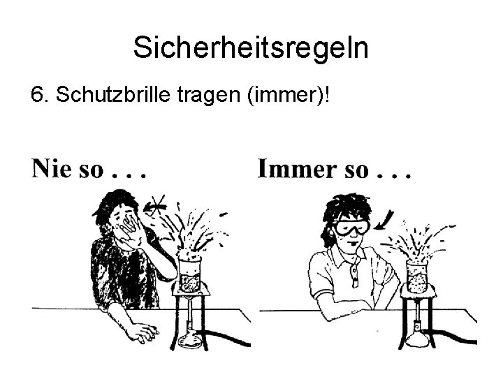 Sicherheitsregeln 6. Schutzbrille tragen (immer)! 