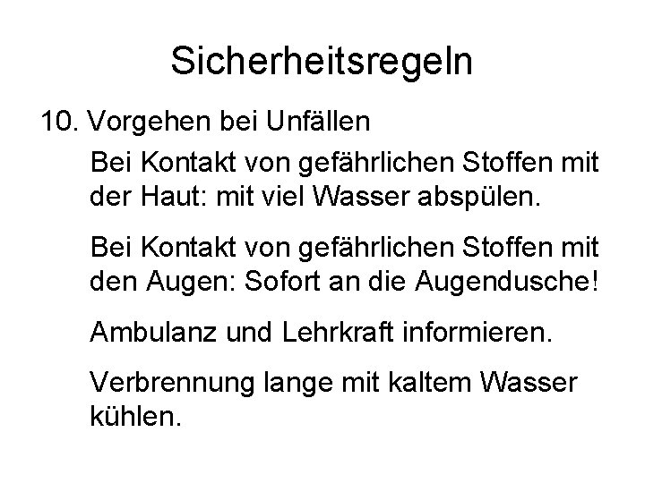 Sicherheitsregeln 10. Vorgehen bei Unfällen Bei Kontakt von gefährlichen Stoffen mit der Haut: mit