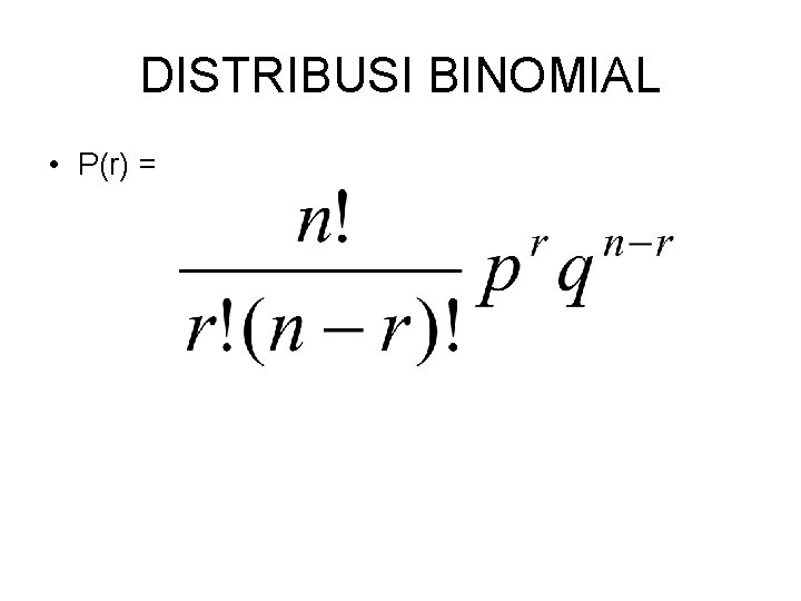 DISTRIBUSI BINOMIAL • P(r) = 