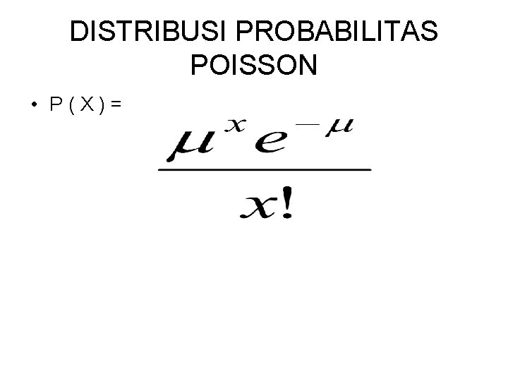 DISTRIBUSI PROBABILITAS POISSON • P(X)= 