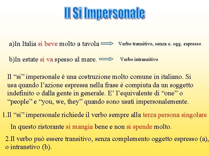 a)In Italia si beve molto a tavola b)In estate si va spesso al mare.