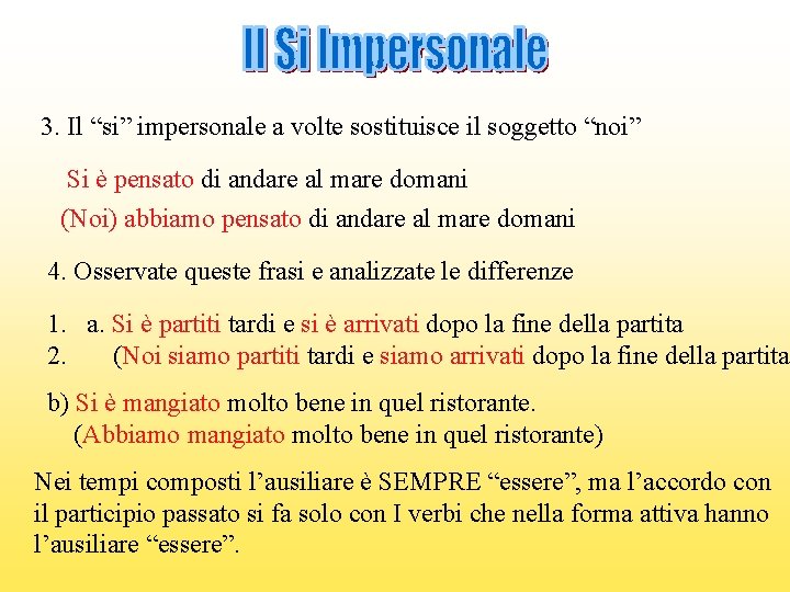 3. Il “si” impersonale a volte sostituisce il soggetto “noi” Si è pensato di