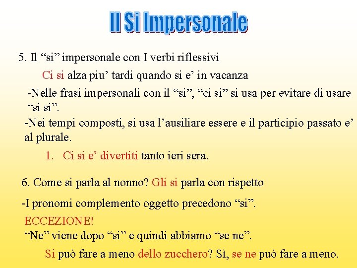 5. Il “si” impersonale con I verbi riflessivi Ci si alza piu’ tardi quando