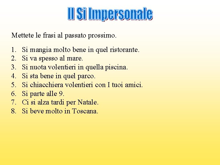 Mettete le frasi al passato prossimo. 1. 2. 3. 4. 5. 6. 7. 8.