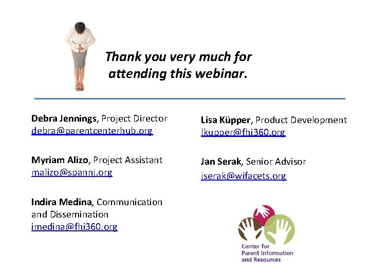 Thank you very much for attending this webinar. Debra Jennings, Project Director debra@parentcenterhub. org