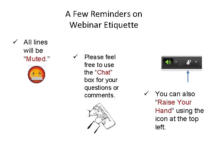 A Few Reminders on Webinar Etiquette ü All lines will be “Muted. ” ü