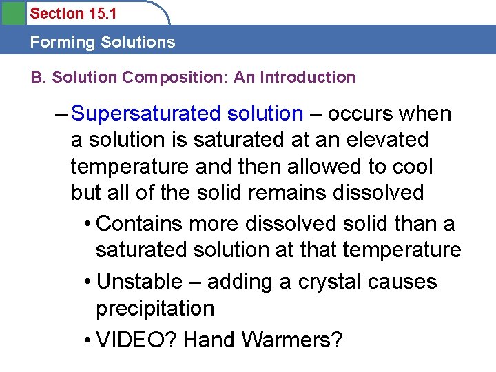 Section 15. 1 Forming Solutions B. Solution Composition: An Introduction – Supersaturated solution –