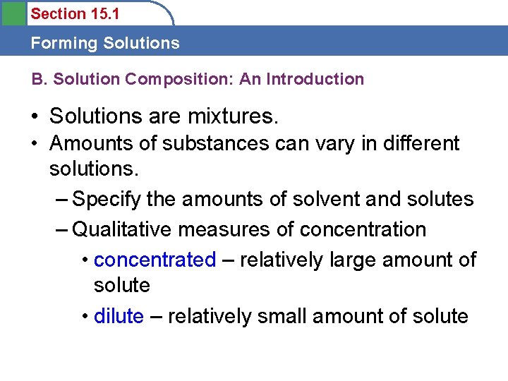 Section 15. 1 Forming Solutions B. Solution Composition: An Introduction • Solutions are mixtures.