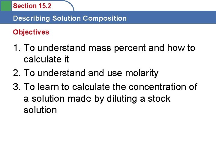 Section 15. 2 Describing Solution Composition Objectives 1. To understand mass percent and how