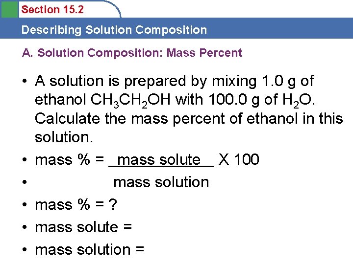 Section 15. 2 Describing Solution Composition A. Solution Composition: Mass Percent • A solution