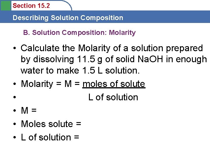 Section 15. 2 Describing Solution Composition B. Solution Composition: Molarity • Calculate the Molarity