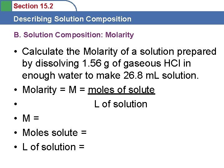 Section 15. 2 Describing Solution Composition B. Solution Composition: Molarity • Calculate the Molarity