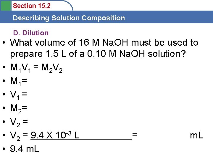 Section 15. 2 Describing Solution Composition D. Dilution • What volume of 16 M