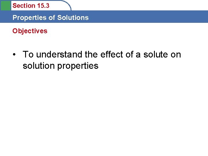Section 15. 3 Properties of Solutions Objectives • To understand the effect of a