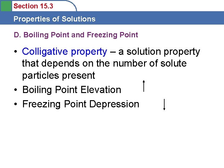Section 15. 3 Properties of Solutions D. Boiling Point and Freezing Point • Colligative
