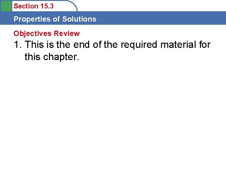 Section 15. 3 Properties of Solutions Objectives Review 1. This is the end of