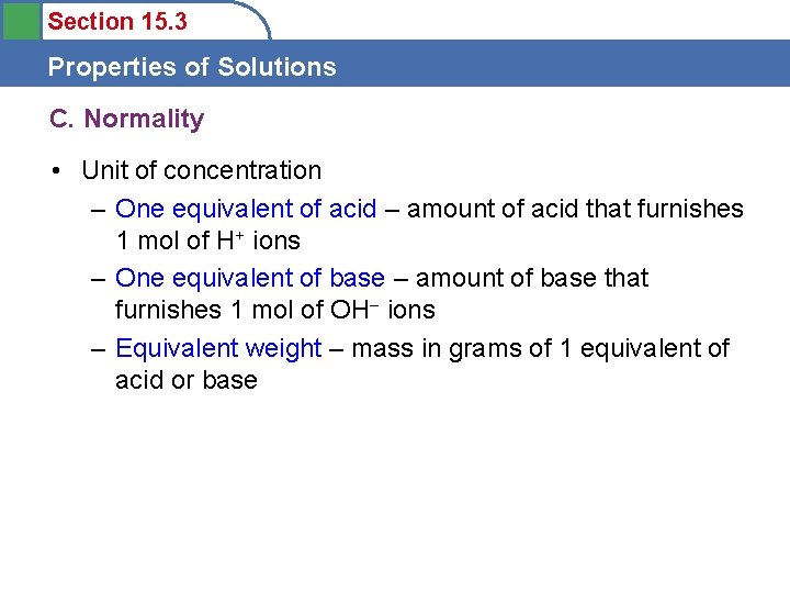 Section 15. 3 Properties of Solutions C. Normality • Unit of concentration – One