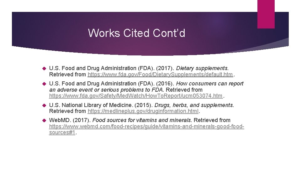 Works Cited Cont’d U. S. Food and Drug Administration (FDA). (2017). Dietary supplements. Retrieved