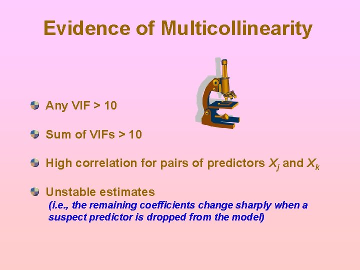 Evidence of Multicollinearity Any VIF > 10 Sum of VIFs > 10 High correlation Evidence of Multicollinearity Any VIF > 10 Sum of VIFs > 10 High correlation