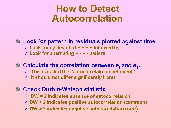 How to Detect Autocorrelation Look for pattern in residuals plotted against time ü Look How to Detect Autocorrelation Look for pattern in residuals plotted against time ü Look