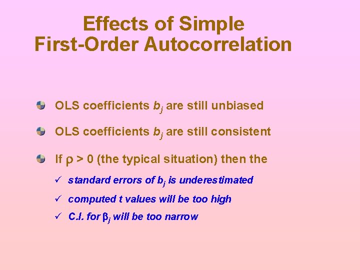 Effects of Simple First-Order Autocorrelation OLS coefficients bj are still unbiased OLS coefficients bj Effects of Simple First-Order Autocorrelation OLS coefficients bj are still unbiased OLS coefficients bj