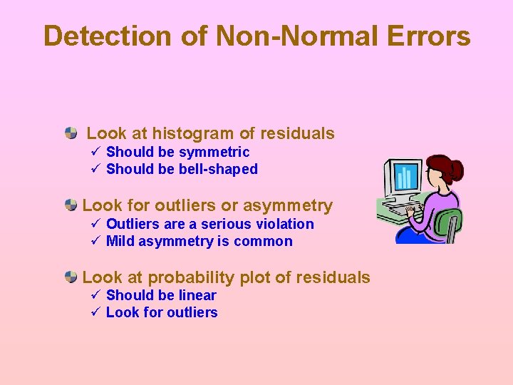 Detection of Non-Normal Errors Look at histogram of residuals ü Should be symmetric ü Detection of Non-Normal Errors Look at histogram of residuals ü Should be symmetric ü