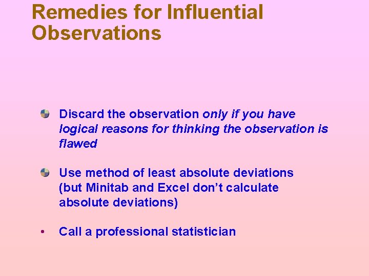 Remedies for Influential Observations Discard the observation only if you have logical reasons for Remedies for Influential Observations Discard the observation only if you have logical reasons for