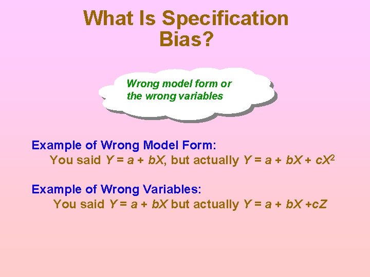 What Is Specification Bias? Wrong model form or the wrong variables Example of Wrong What Is Specification Bias? Wrong model form or the wrong variables Example of Wrong