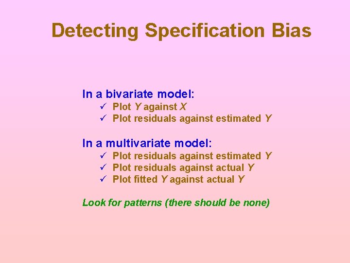 Detecting Specification Bias In a bivariate model: ü Plot Y against X ü Plot Detecting Specification Bias In a bivariate model: ü Plot Y against X ü Plot