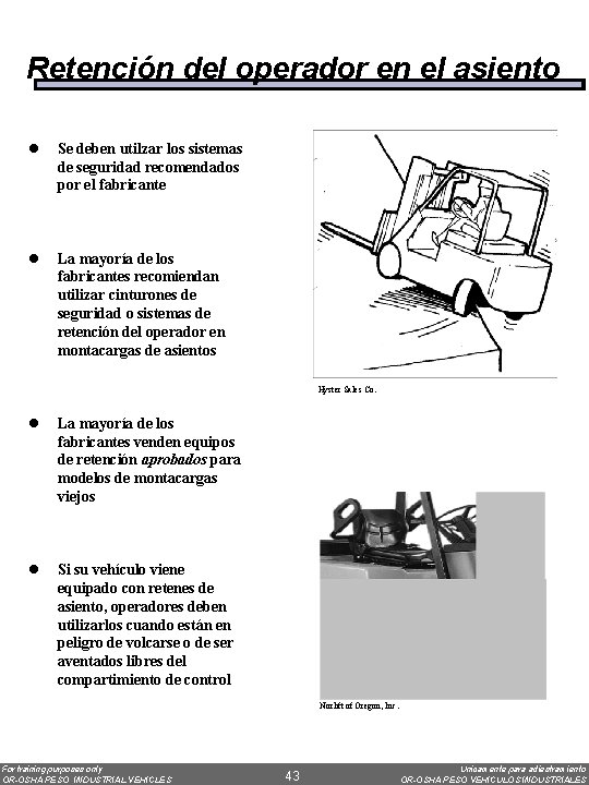 Retención del operador en el asiento l Se deben utilzar los sistemas de seguridad