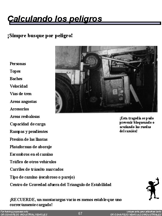 Calculando los peligros ¡Simpre busque por peligro! Personas Topes Baches Velocidad Vías de tren