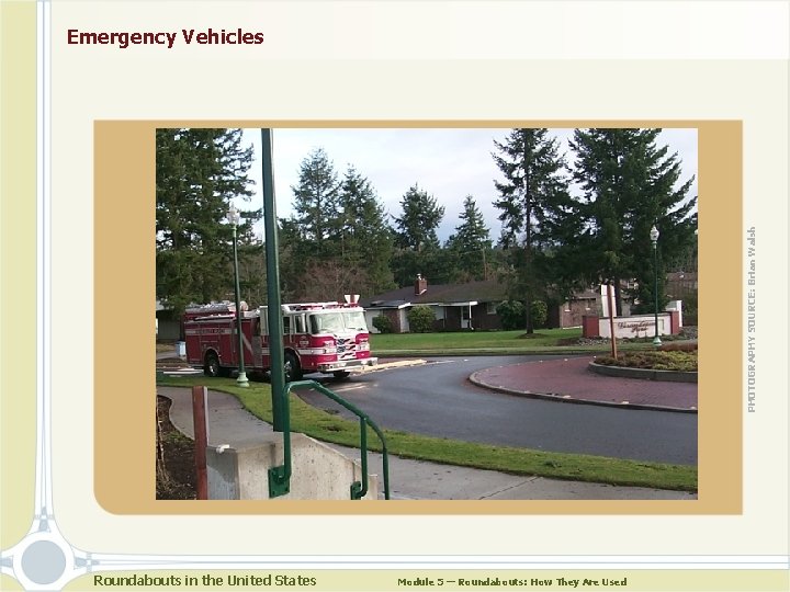 PHOTOGRAPHY SOURCE: Brian Walsh Emergency Vehicles Roundabouts in the United States Module 5 —
