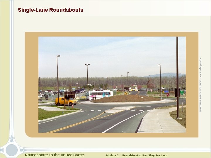PHOTOGRAPHY SOURCE: Lee Rodegerdts Single-Lane Roundabouts in the United States Module 5 — Roundabouts: PHOTOGRAPHY SOURCE: Lee Rodegerdts Single-Lane Roundabouts in the United States Module 5 — Roundabouts: