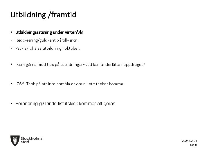 Utbildning /framtid • Utbildningssatsning under vinter/vår - Redovisning/guldkant på tillvaron - Psykisk ohälsa utbildning