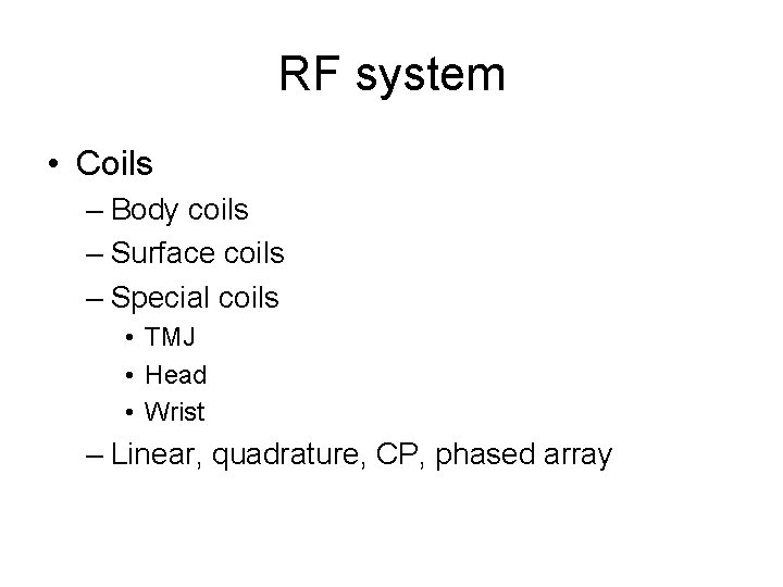 RF system • Coils – Body coils – Surface coils – Special coils •