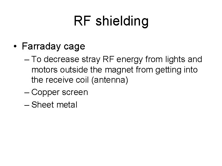 RF shielding • Farraday cage – To decrease stray RF energy from lights and