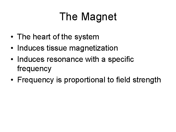 The Magnet • The heart of the system • Induces tissue magnetization • Induces