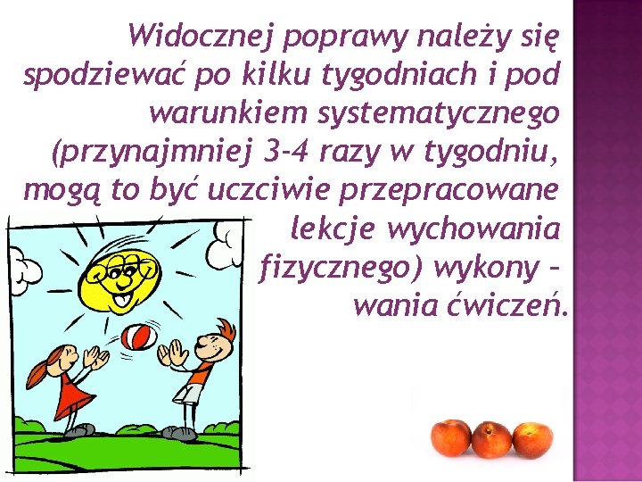 Widocznej poprawy należy się spodziewać po kilku tygodniach i pod warunkiem systematycznego (przynajmniej 3