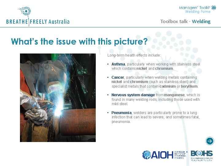 Toolbox talk - Welding Long-term health effects include: • Asthma, particularly when working with
