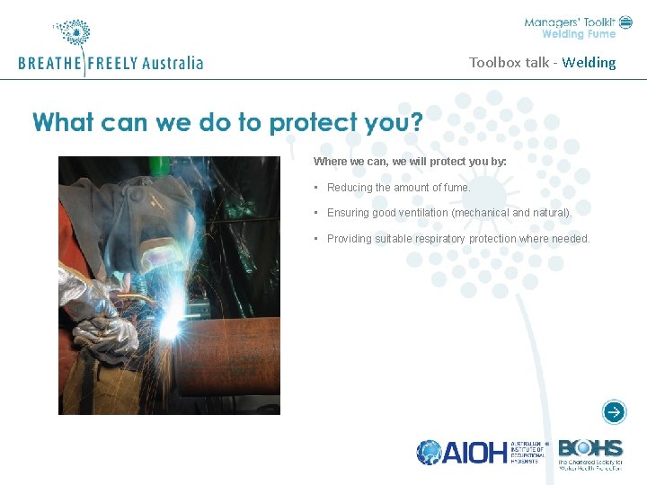 Toolbox talk - Welding Where we can, we will protect you by: • Reducing