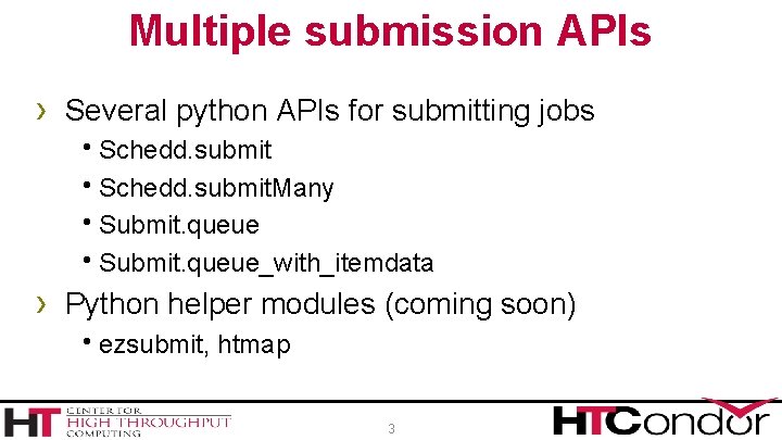 Multiple submission APIs › Several python APIs for submitting jobs h. Schedd. submit. Many