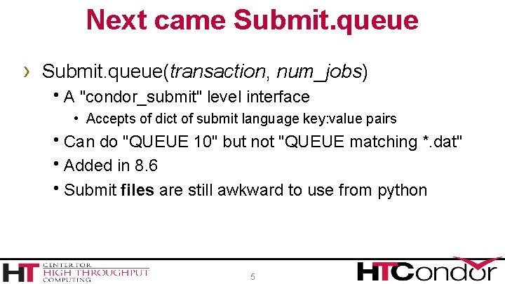 Next came Submit. queue › Submit. queue(transaction, num_jobs) h. A "condor_submit" level interface •