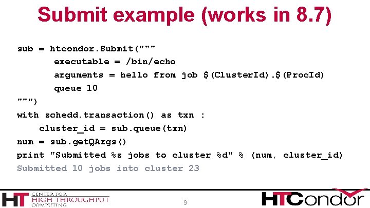 Submit example (works in 8. 7) sub = htcondor. Submit(""" executable = /bin/echo arguments