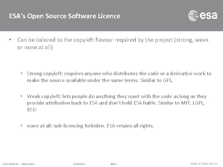 ESA’s Open Source Software Licence • Can be tailored to the copyleft flavour required