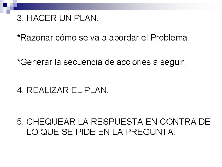 3. HACER UN PLAN. *Razonar cómo se va a abordar el Problema. *Generar la